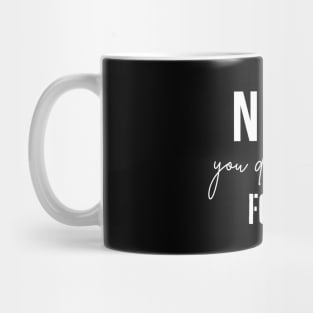 Nah you dont decide for me Mug